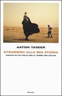 Straniero alla mia storia. Viaggio di un figlio nelle terre dell'Islam - Aatish Taseer - copertina