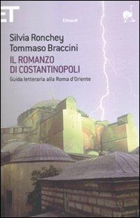 Il romanzo di Costantinopoli. Guida letteraria alla Roma d'Oriente - Silvia Ronchey,Tommaso Braccini - copertina
