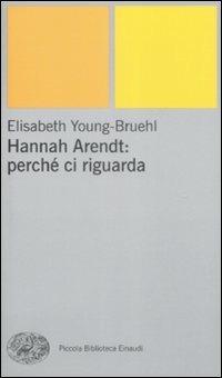 Hannah Arendt: perché ci riguarda - Elisabeth Young-Bruehl - copertina