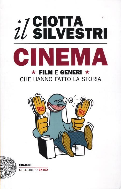 Cinema. Film e generi che hanno fatto la storia - Mariuccia Ciotta,Roberto Silvestri - copertina