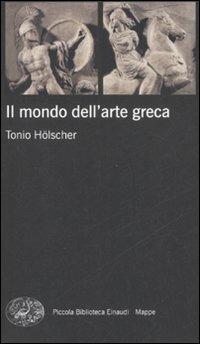 Il mondo dell'arte greca. Ediz. illustrata - Tonio Hölscher - copertina