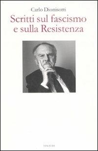 Scritti sul fascismo e sulla Resistenza - Carlo Dionisotti - copertina