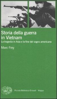 Storia della guerra in Vietnam. La tragedia in Asia e la fine del sogno americano - Marc Frey - copertina