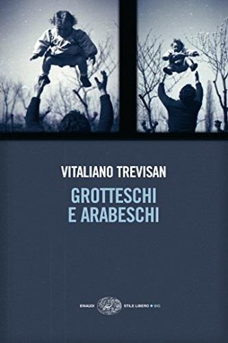 Grotteschi e arabeschi - Vitaliano Trevisan - 2