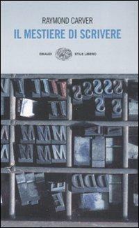 Il mestiere di scrivere. Esercizi, lezioni, saggi di scrittura creativa - Raymond Carver - copertina