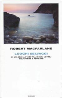 Luoghi selvaggi. In viaggio a piedi tra isole, vette, brughiere e foreste - Robert Macfarlane - copertina