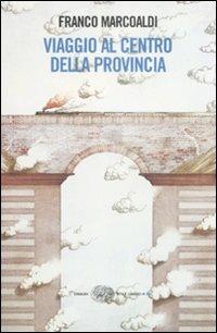 Viaggio al centro della provincia - Franco Marcoaldi - copertina