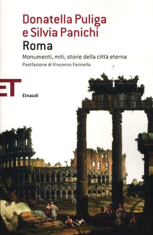 Roma. Monumenti, miti, storie della città eterna - Donatella Puliga,Silvia Panichi - copertina