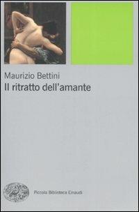 Il ritratto dell'amante - Maurizio Bettini - copertina