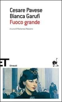 Fuoco grande - Cesare Pavese,Bianca Garufi - copertina