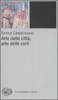 Arte delle città, arte delle corti tra XII e XIV seolo - Enrico Castelnuovo - copertina