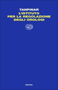 L' istituto per la regolazione degli orologi - Ahmet Hamdi Tanpinar - copertina