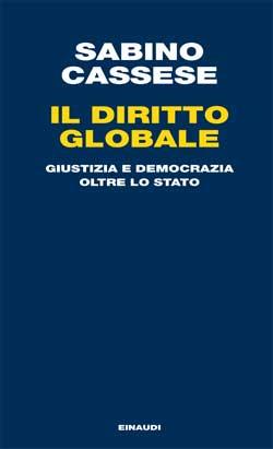 Il diritto globale. Giustizia e democrazia oltre lo Stato - Sabino Cassese - copertina