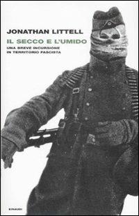 Il secco e l'umido. Una breve incursione in territorio fascista - Jonathan Littell - copertina