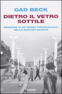 Dietro il vetro sottile. Memorie di un ebreo omosessuale nella Berlino nazista - Gad Beck - copertina