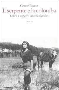 Il serpente e la colomba. Scritti e soggetti cinematografici - Cesare Pavese - copertina