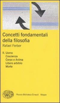 Concetti fondamentali della filosofia. Vol. 2: Uomo, coscienza, corpo e anima, libero arbitrio, morte. - Rafael Ferber - copertina