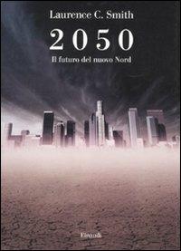 Libro 2050. Il futuro del nuovo Nord Laurence C. Smith