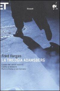 La trilogia Adamsberg: L'uomo dei cerchi azzurri-L'uomo a rovescio-Parti in fretta e non tornare - Fred Vargas - copertina