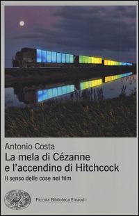 La mela di Cézanne e l'accendino di Hitchcock. Il senso delle cose nei film - Antonio Costa - copertina