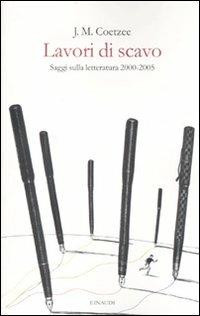 Lavori di scavo. Saggi sulla letteratura 2000-2005 - J. M. Coetzee - copertina