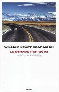 Le strade per Quoz. In giro per l'America - William Least Heat Moon - 2