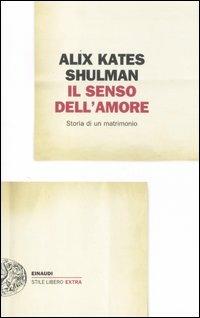 Il senso dell'amore. Storia di un matrimonio - Alix K. Shulman - copertina