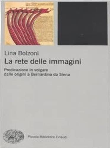 La rete delle immagini. Predicazione in volgare dalle origini a Bernardino da Siena - Lina Bolzoni - 2