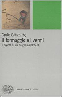 Il formaggio e i vermi. Il cosmo di un mugnaio del '500 - Carlo Ginzburg - copertina