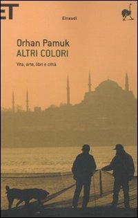 Altri colori. Vita, arte, libri e città - Orhan Pamuk - copertina