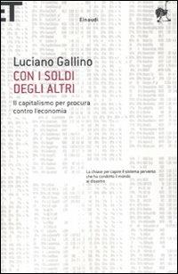 Con i soldi degli altri. Il capitalismo per procura contro l'economia - Luciano Gallino - copertina