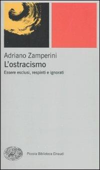 L' ostracismo. Essere esclusi, respinti e ignorati - Adriano Zamperini - copertina