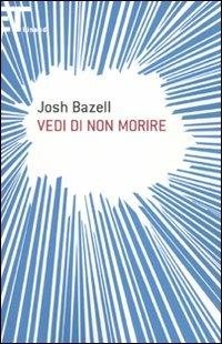 Vedi di non morire - Josh Bazell - copertina