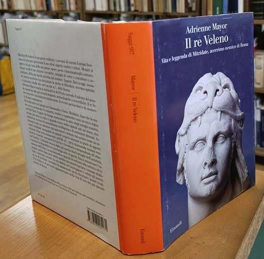 Il re Veleno. Vita e leggenda di Mitridate, acerrimo nemico dei Romani