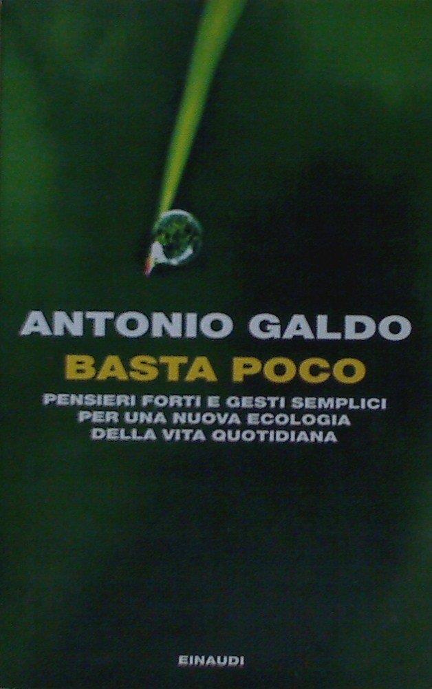 Basta poco. Pensieri forti e gesti semplici per una nuova ecologia della vita quotidiana