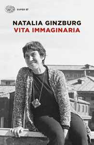 Libro Vita immaginaria. Nuova ediz. Natalia Ginzburg