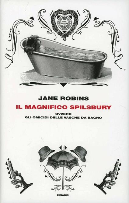 Il magnifico Spilsbury ovvero gli omicidi delle vasche da bagno - Jane Robins - copertina