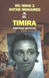 Libro Timira. Romanzo meticcio Wu Ming 2 Antar Mohamed