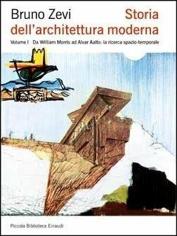 Storia dell'architettura moderna. Vol. 1: Da William Morris ad Alvar Aalto: la ricerca spazio-temporale. - Bruno Zevi - copertina