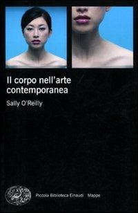 Il corpo nell'arte contemporanea - Sally O'Reilly - copertina