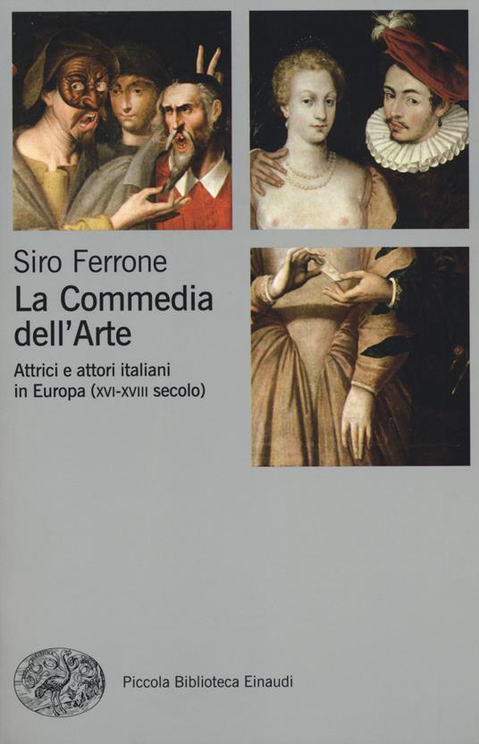 La commedia dell'arte. Attrici e attori italiani in Europa (XVI-XVIII secolo) - Siro Ferrone - copertina