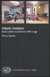 Interni moderni. Spazi pubblici e privati dal 1850 a oggi - Penny Sparke - copertina