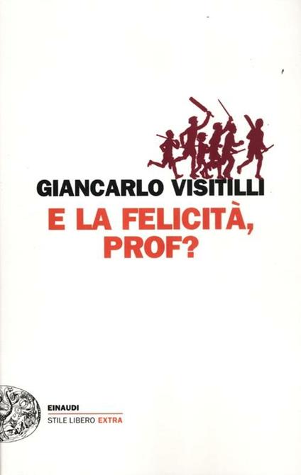 E la felicità, prof? - Giancarlo Visitilli - copertina