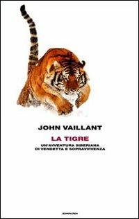 La tigre. Un'avventura siberiana di vendetta e sopravvivenza - John Vaillant - copertina