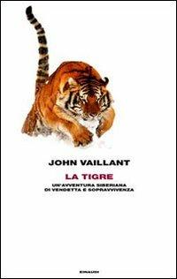 La tigre. Un'avventura siberiana di vendetta e sopravvivenza - John Vaillant - copertina