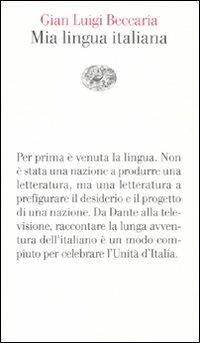 Mia lingua italiana. Per i 150 anni dell'unità nazionale - Gian Luigi Beccaria - copertina