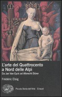 L' arte del Quattrocento a nord delle Alpi. Da Jan Van Eyck ad Albrecht Dürer - Frédéric Elsig - copertina
