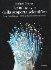 Le nuove vie della scoperta scientifica. Come l'intelligenza collettiva sta cambiando la scienza - Michael Nielsen - copertina