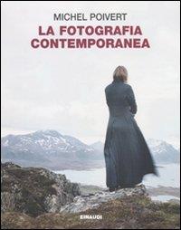 La fotografia contemporanea. Ediz. illustrata