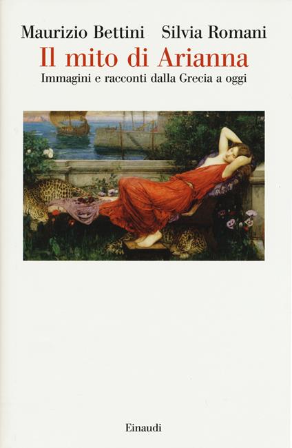 Il mito di Arianna. Immagini e racconti dalla Grecia a oggi - Maurizio Bettini,Silvia Romani - copertina
